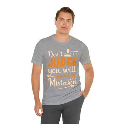 Don't Judge You Will Never Be Mistaken T-Shirt