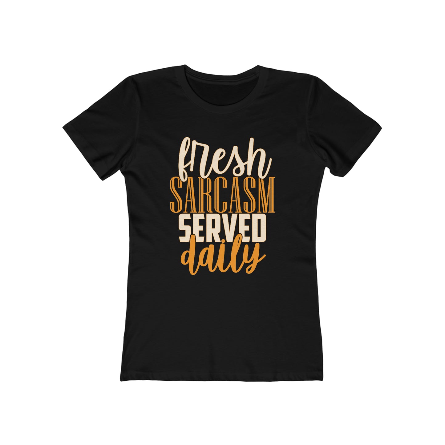 Fresh Sarcasm Served Daily Woman Tee shirt