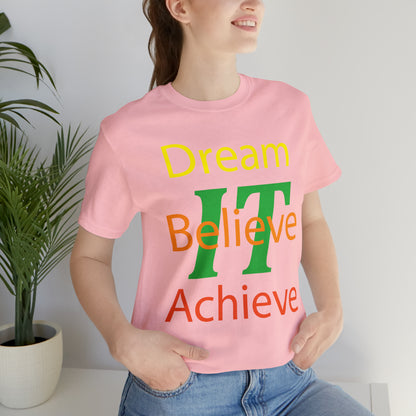 Dream It Believe It Achieve It T-Shirt