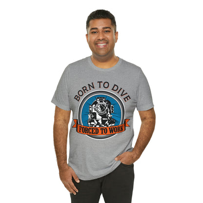 Born to dive force to work T-Shirt