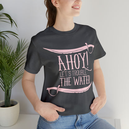 Ahoy! Let's Trouble The Water T-Shirt