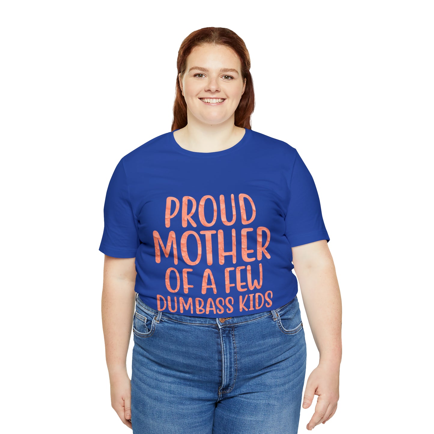 Proud mother of a few dumbass kids T-Shirt