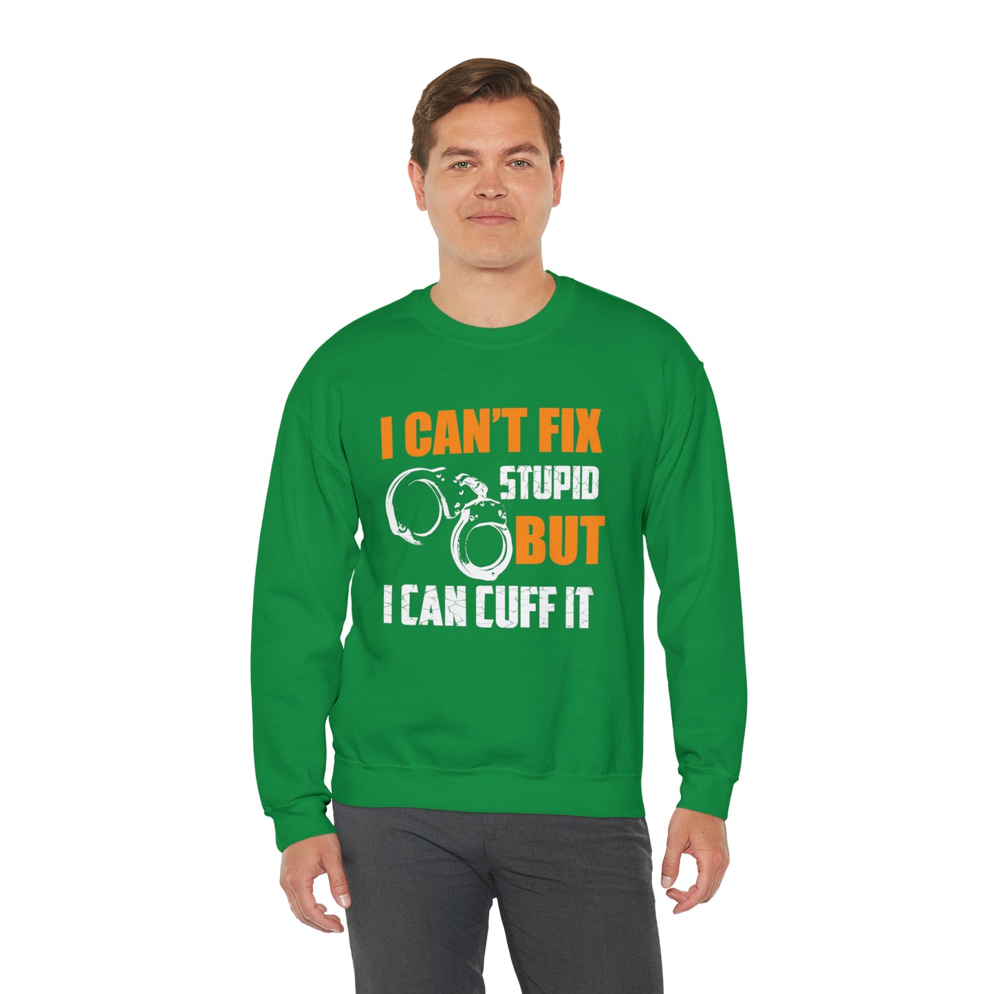 I can't fix stupid but I can cuff it Crewneck Sweatshirt