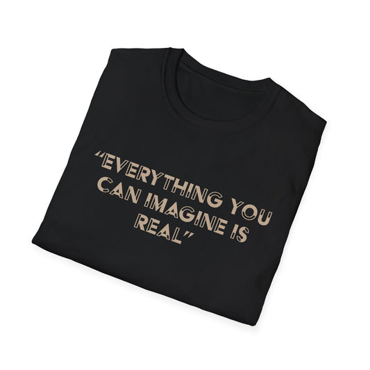 Everything you can imagine is real T-Shirt