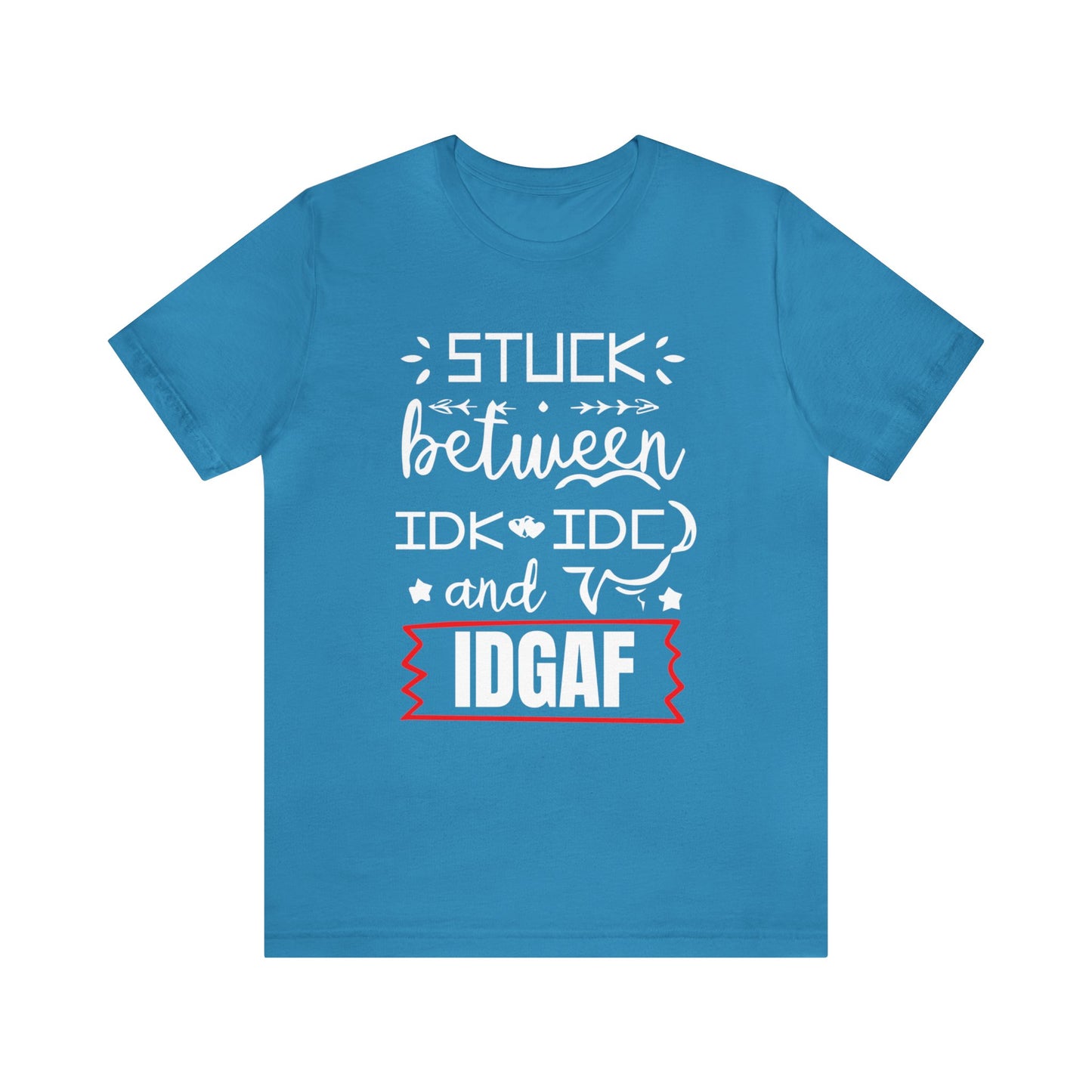 Stuck between IDK and IDC T-Shirt