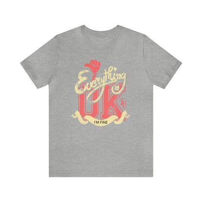 Everything OK I'm fine T-Shirt