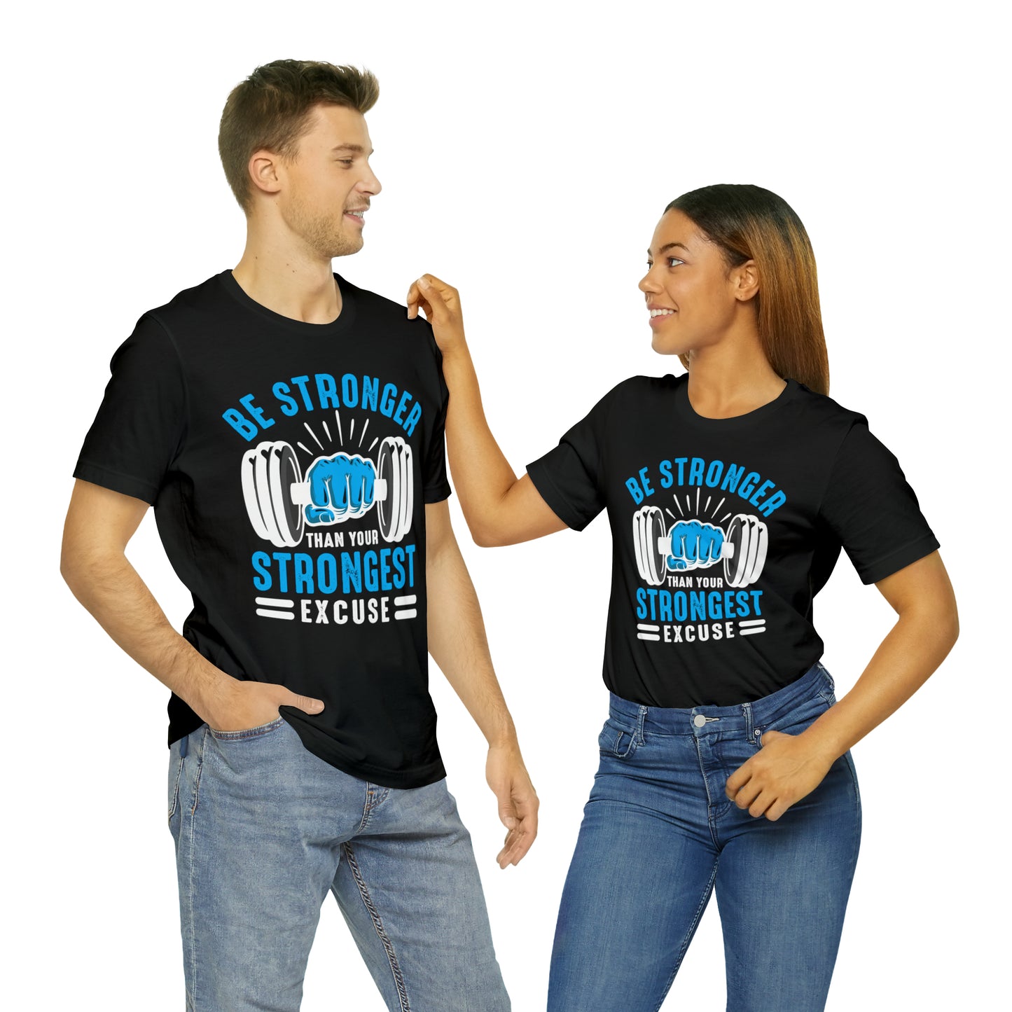 Be Stronger Than Your Strongest Excuse T-Shirt