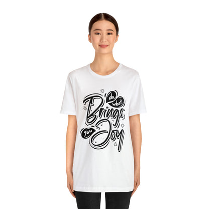 Do what brings you Joy T-Shirt