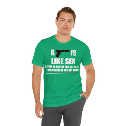 A Gun is Like Sex T-Shirt