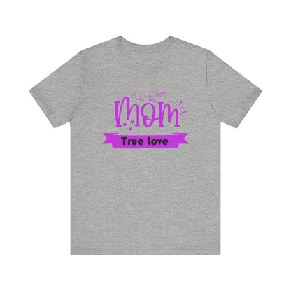 Mom true love T-Shirt