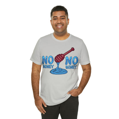 No money _ No honey T-Shirt