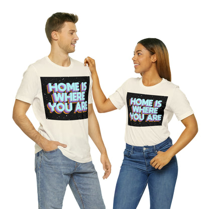 Home is Where you are T-Shirt