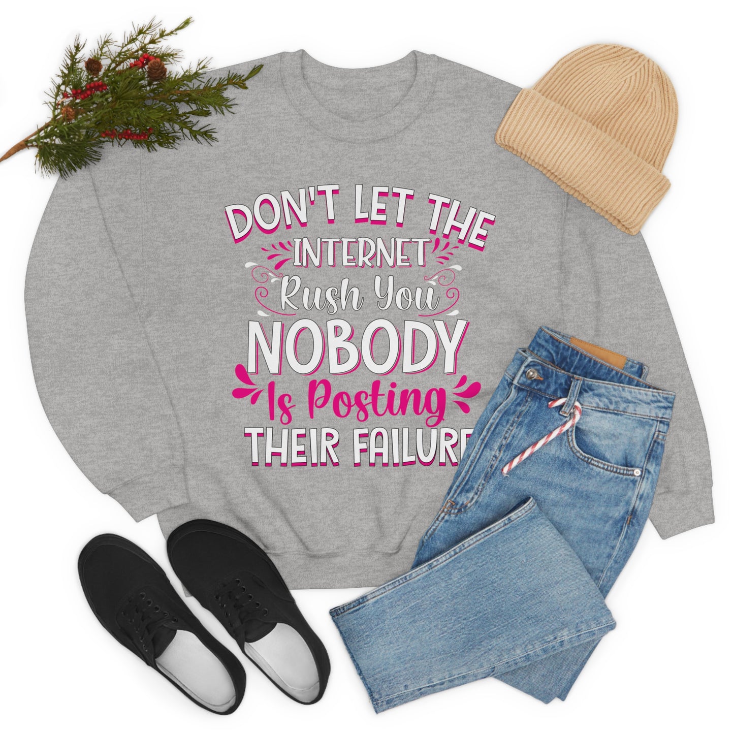 Don't Let the Internet Rush You Nobody Is Posting Their Failure Crewneck Sweatshirt