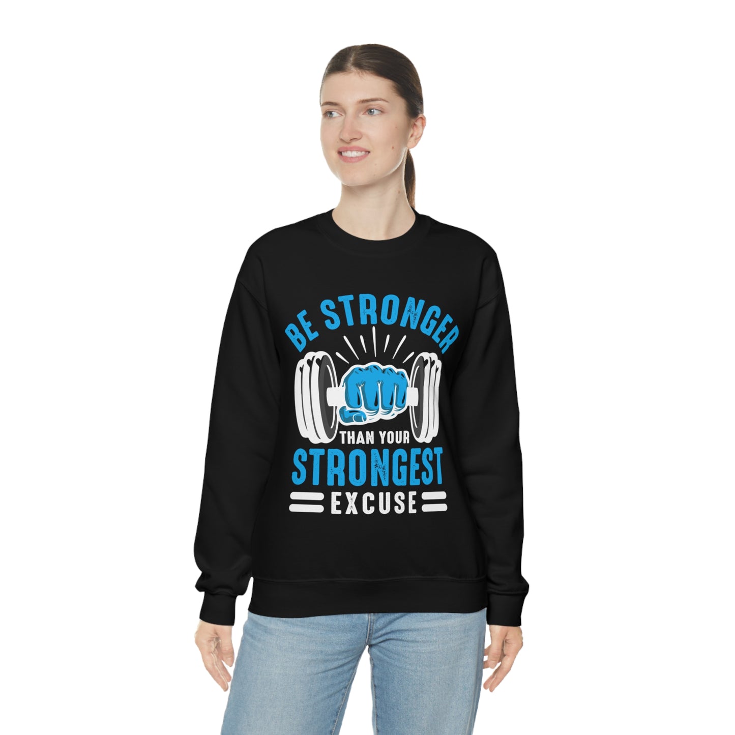 Be Stronger Than Your Strongest Excuse Crewneck Sweatshirt