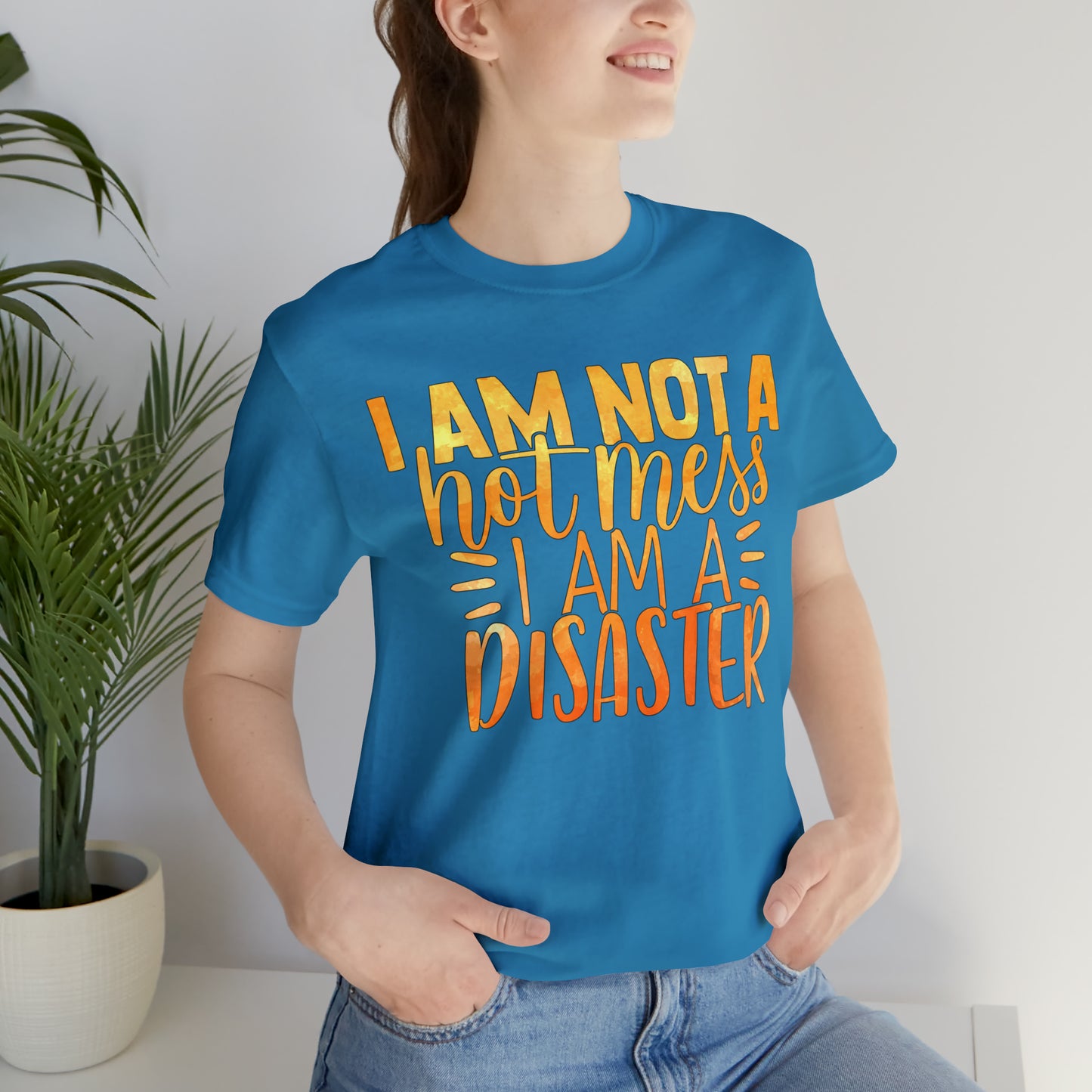 I Am Not A Hot Mess I Am A Disaster T-Shirt