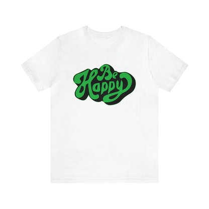 Be happy Unisex Tee shirt