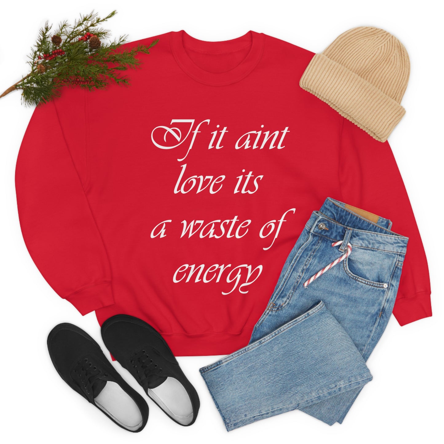 If It Ain't Love Its A Waste Of Energy Crewneck Sweatshirt