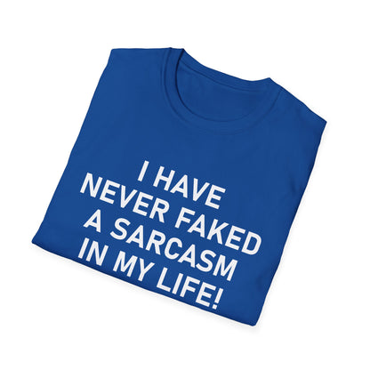 I have never faked a sarcasm T-Shirt