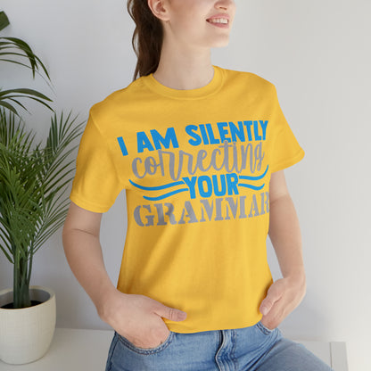 I Am Silently Correcting Your Grammar T-Shirt