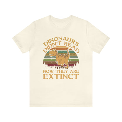 Dinosaurs Didn't Read T-Shirt