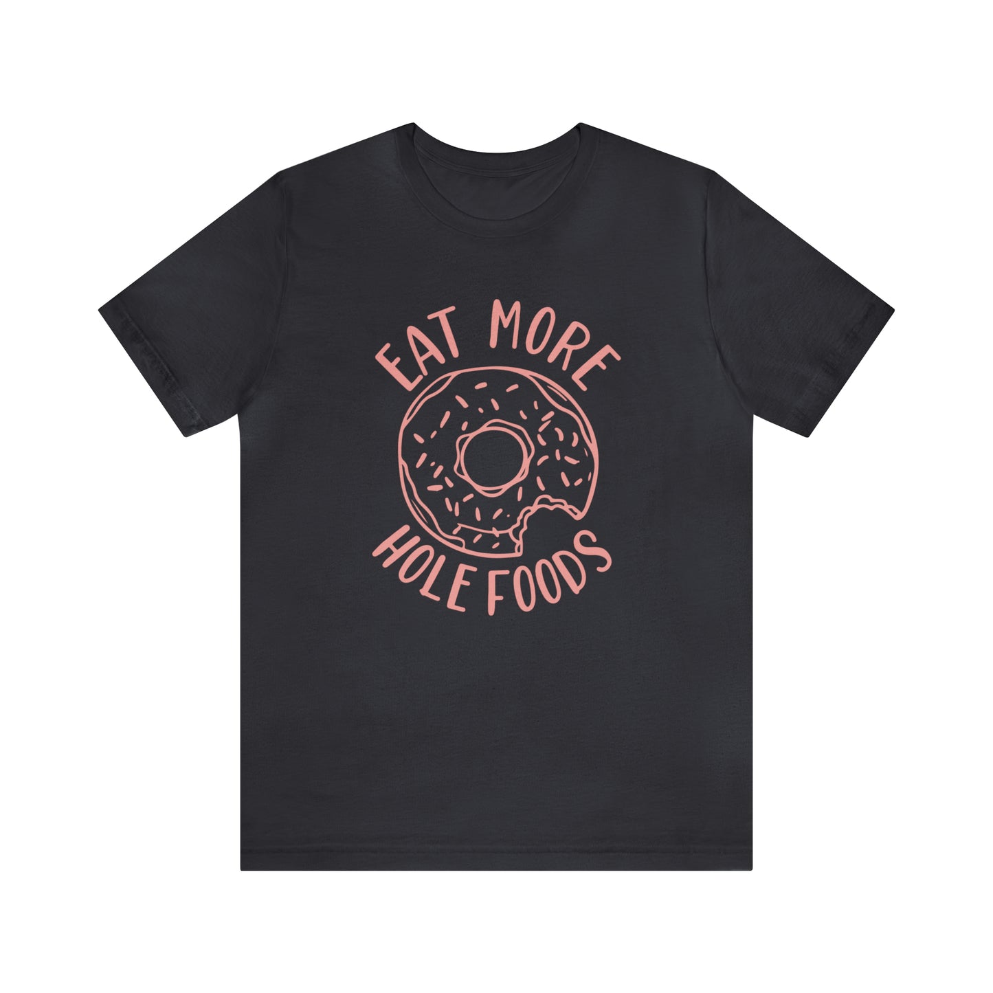 Eat more hole foods T-Shirt