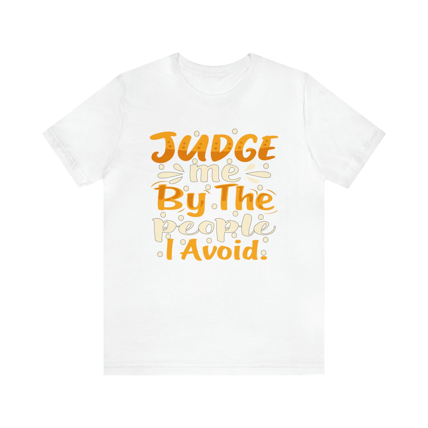 Judge Me By The People I Avoid T-Shirt