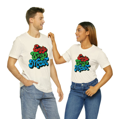 Enjoy every moment Unisex Tee Shirt