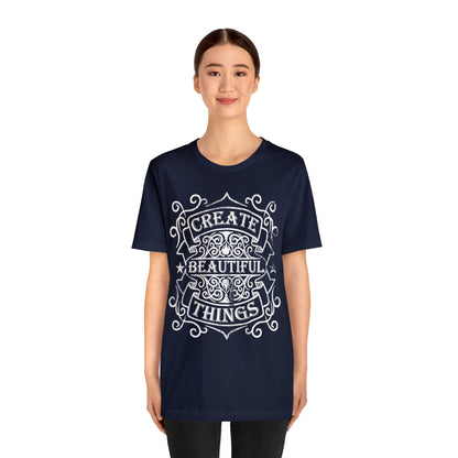 Create Beautiful Thing T-Shirt