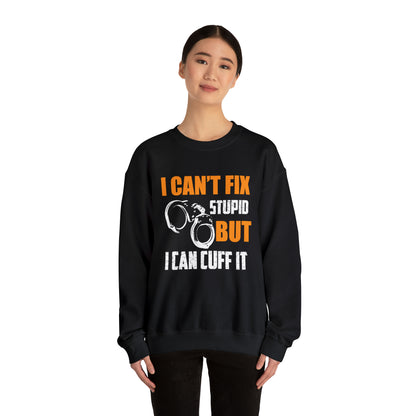 I can't fix stupid but I can cuff it Crewneck Sweatshirt