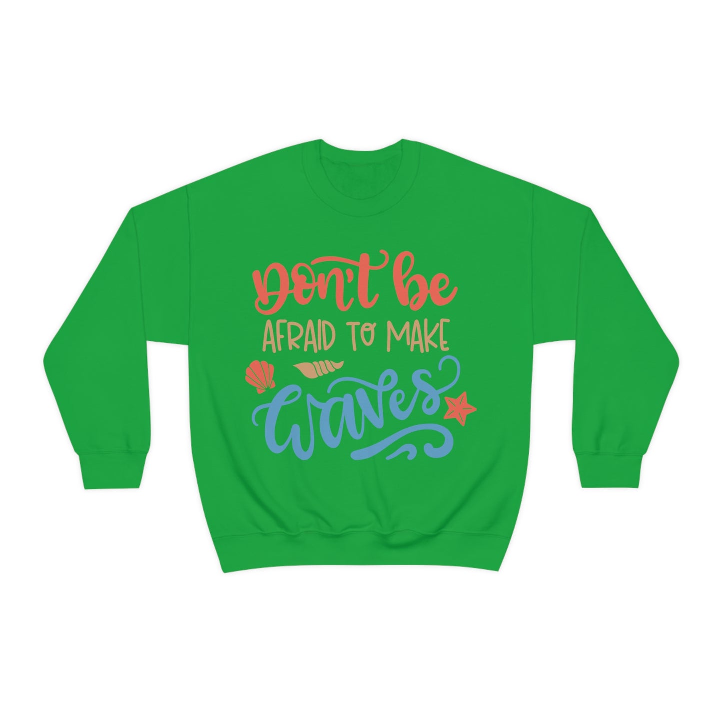 Dont_be_afraid_to_make_waves Crewneck Sweatshirt