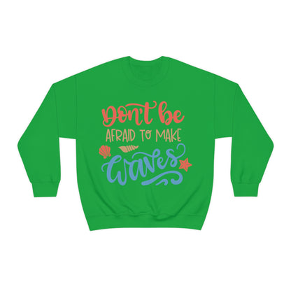 Dont_be_afraid_to_make_waves Crewneck Sweatshirt