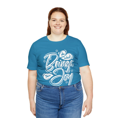 Do what brings you Joy T-Shirt