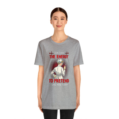 The energy to pretend nurse T-Shirt