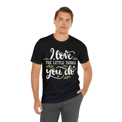 I_love_the_little_things_you_do T-Shirt