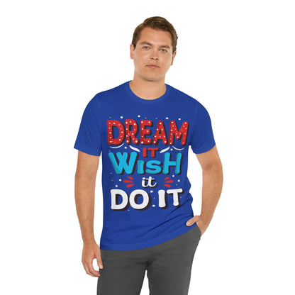 Dream It Wish It Do It T-Shirt