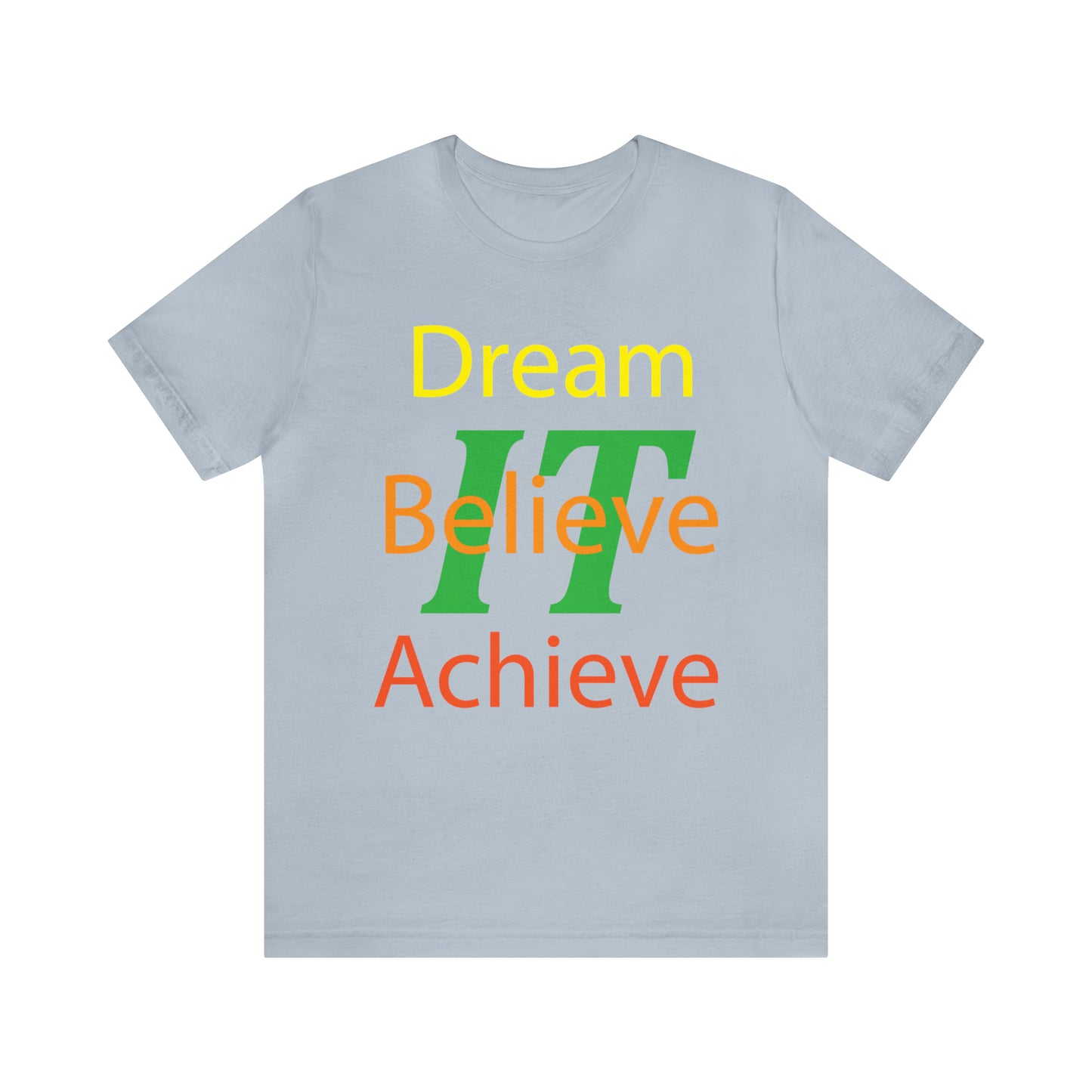 Dream It Believe It Achieve It T-Shirt