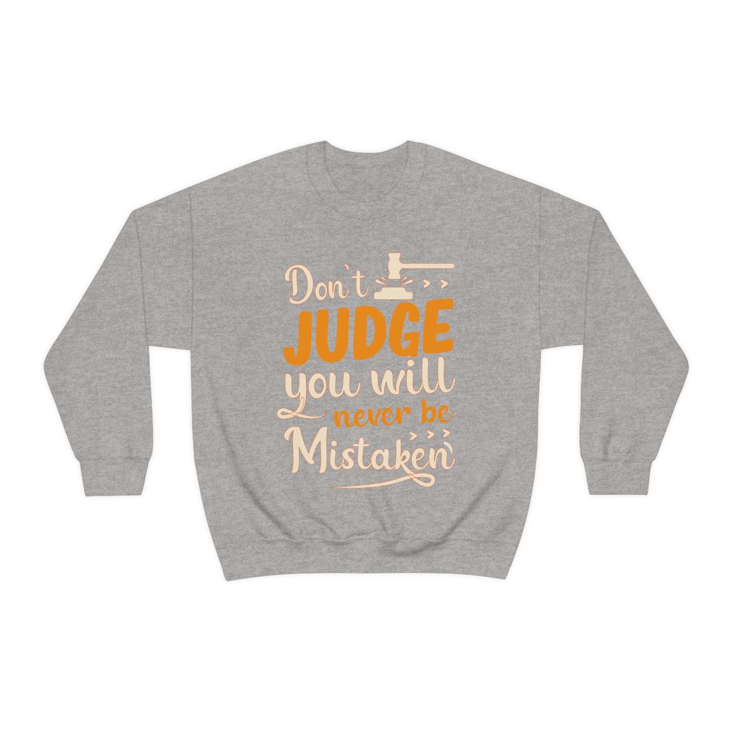 Don't Judge You Will Never Be Mistaken Crewneck Sweatshirt