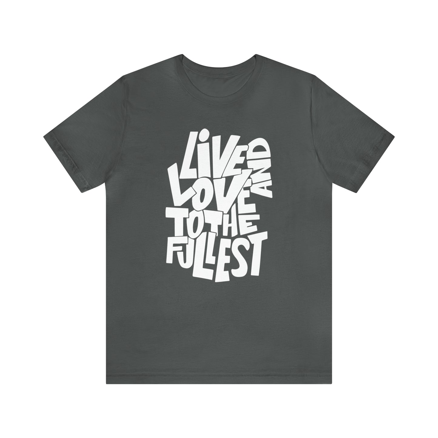 Live and love to the fullest T-Shirt