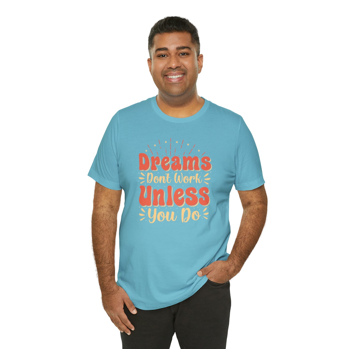 Dreams Don't Work Unless You Do T-Shirt