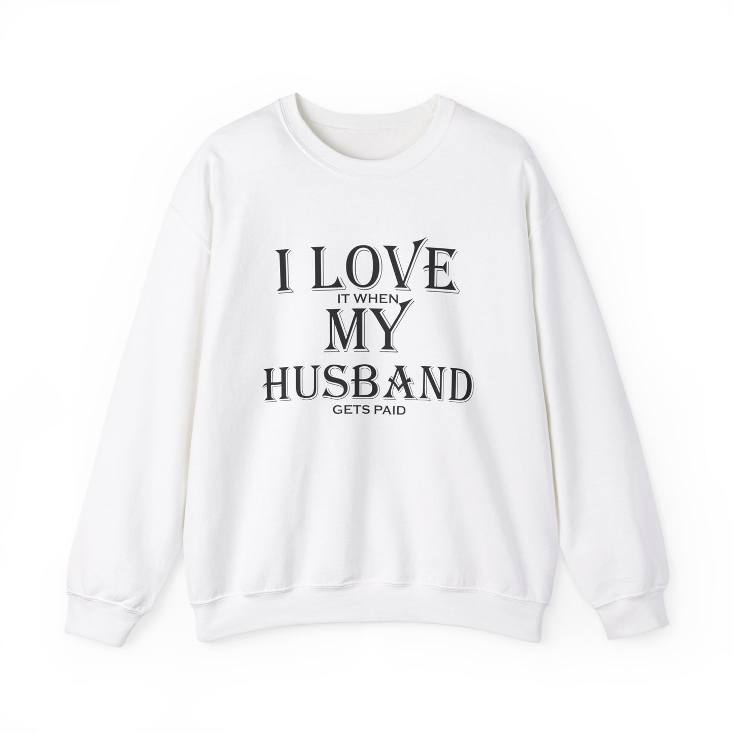 I love when my husband gets paid Crewneck Sweatshirt