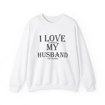 I love when my husband gets paid Crewneck Sweatshirt