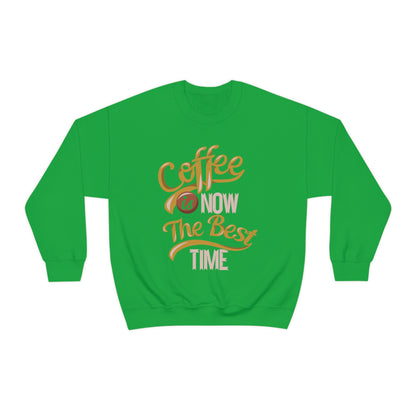 Coffee Is Now The Best Time Crewneck Sweatshirt