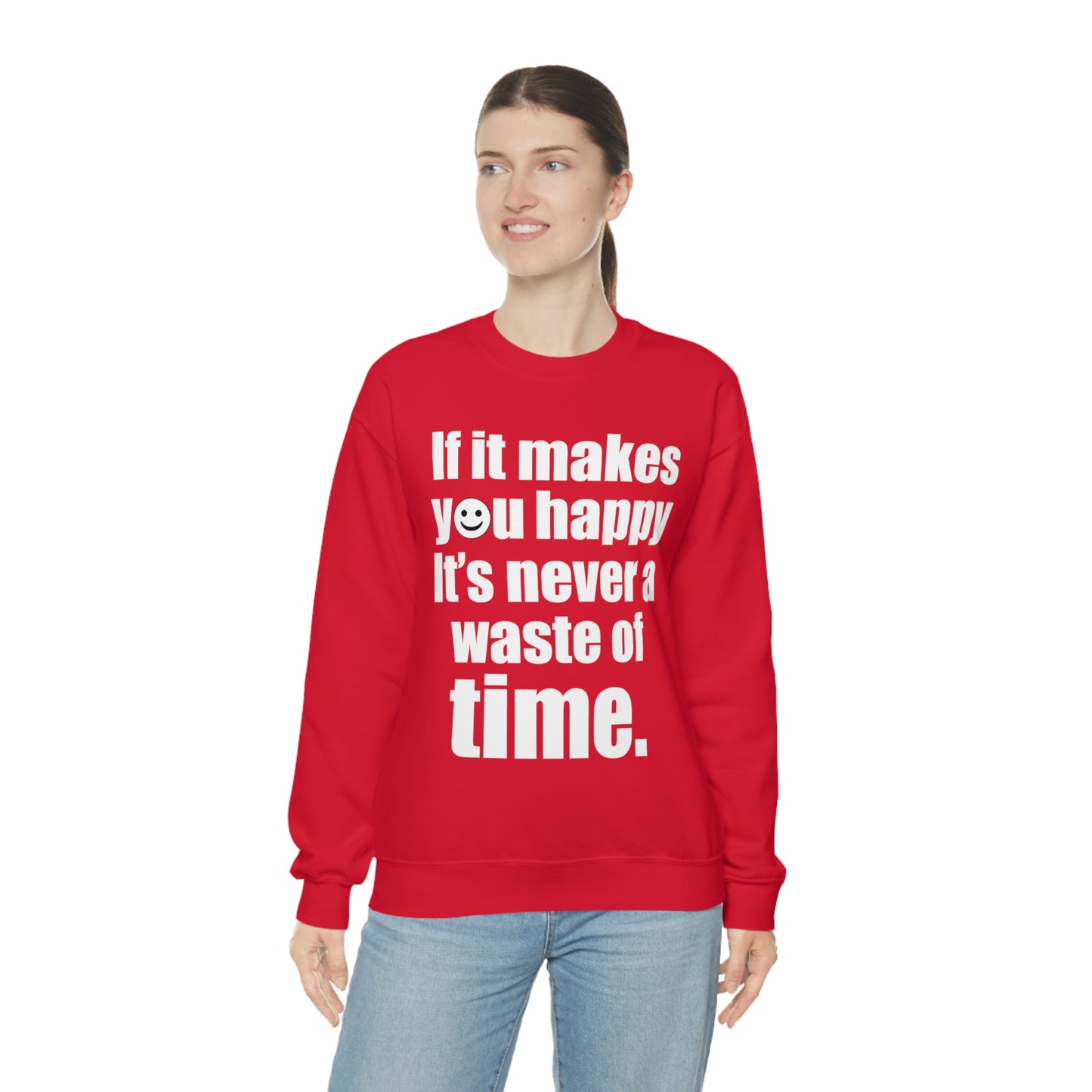 Happiness is not a waste of time Crewneck Sweatshirt