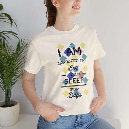 I Am Great in Bed I Can Sleep for Days T-Shirt