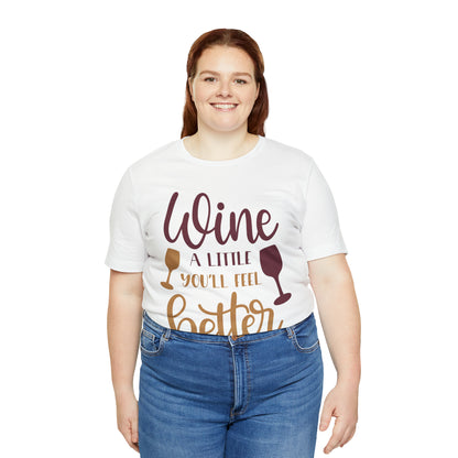 Wine a little it will make you feel better T-Shirt