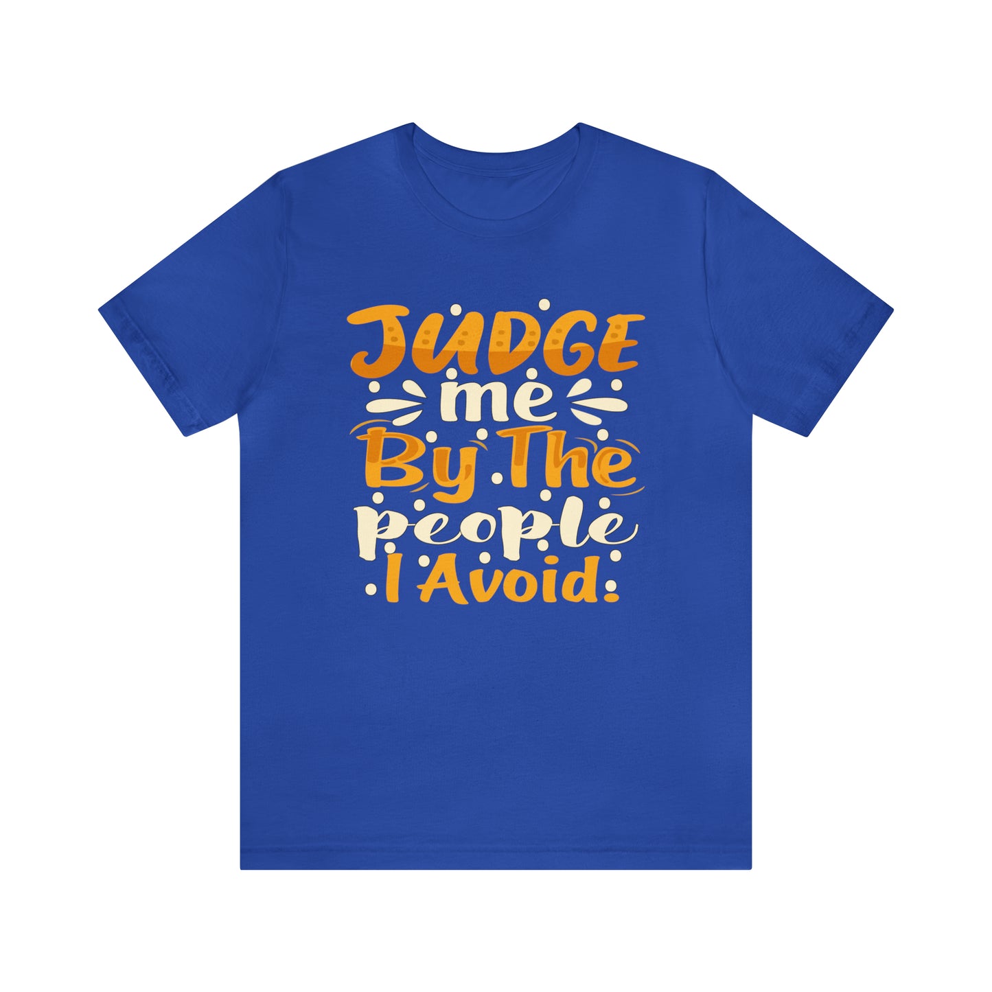 Judge Me By The People I Avoid T-Shirt