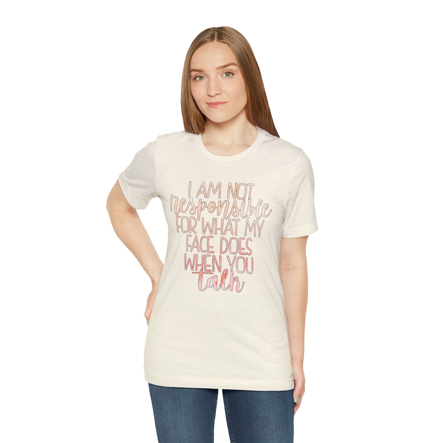 I Am Not Responsible For What My Face Does When You Talk T-Shirt