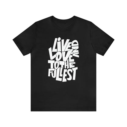 Live and love to the fullest T-Shirt