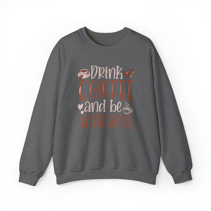 Drink Coffee and Be Awesome Crewneck Sweatshirt