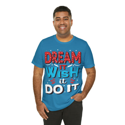 Dream It Wish It Do It T-Shirt